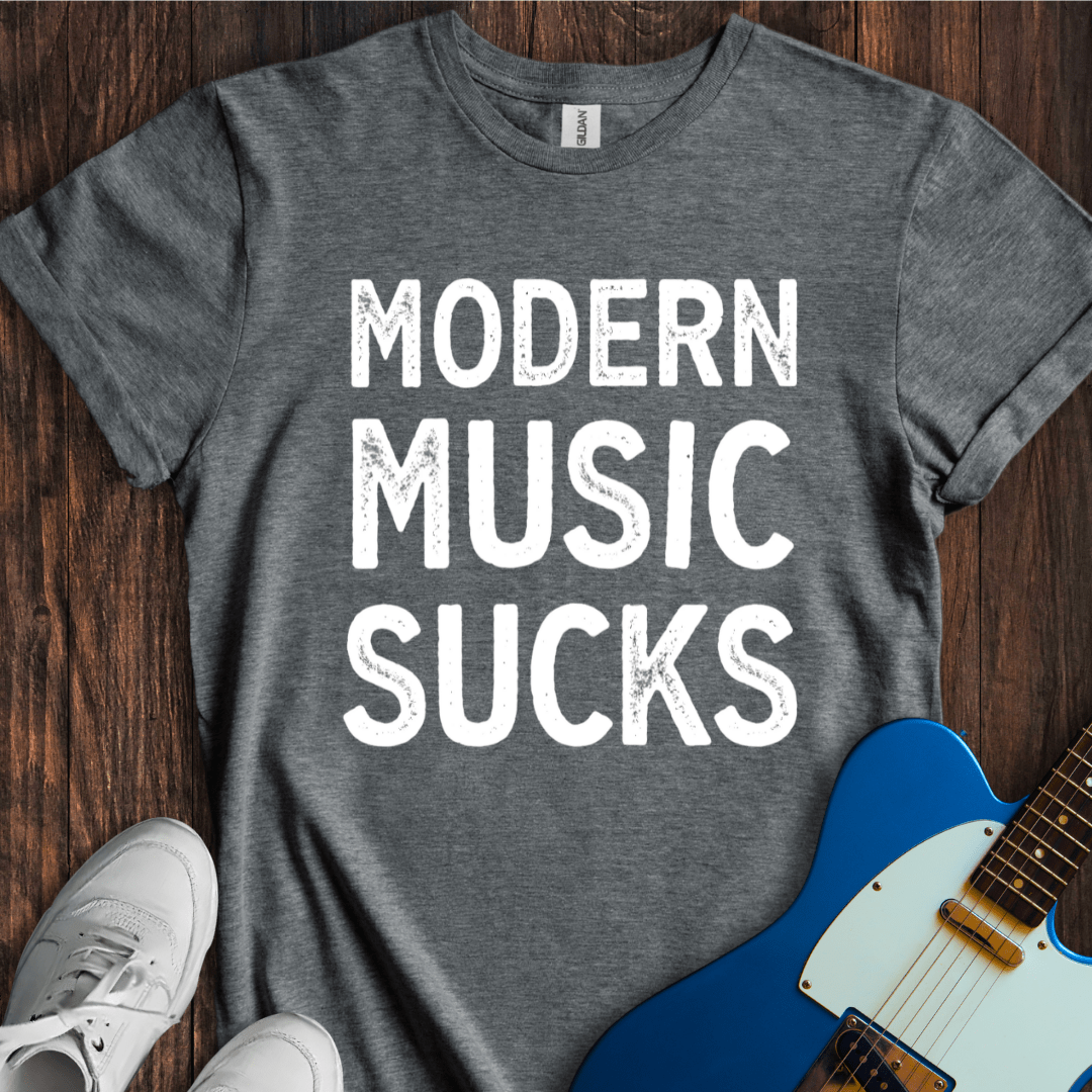 Modern Music Sucks T-Shirt