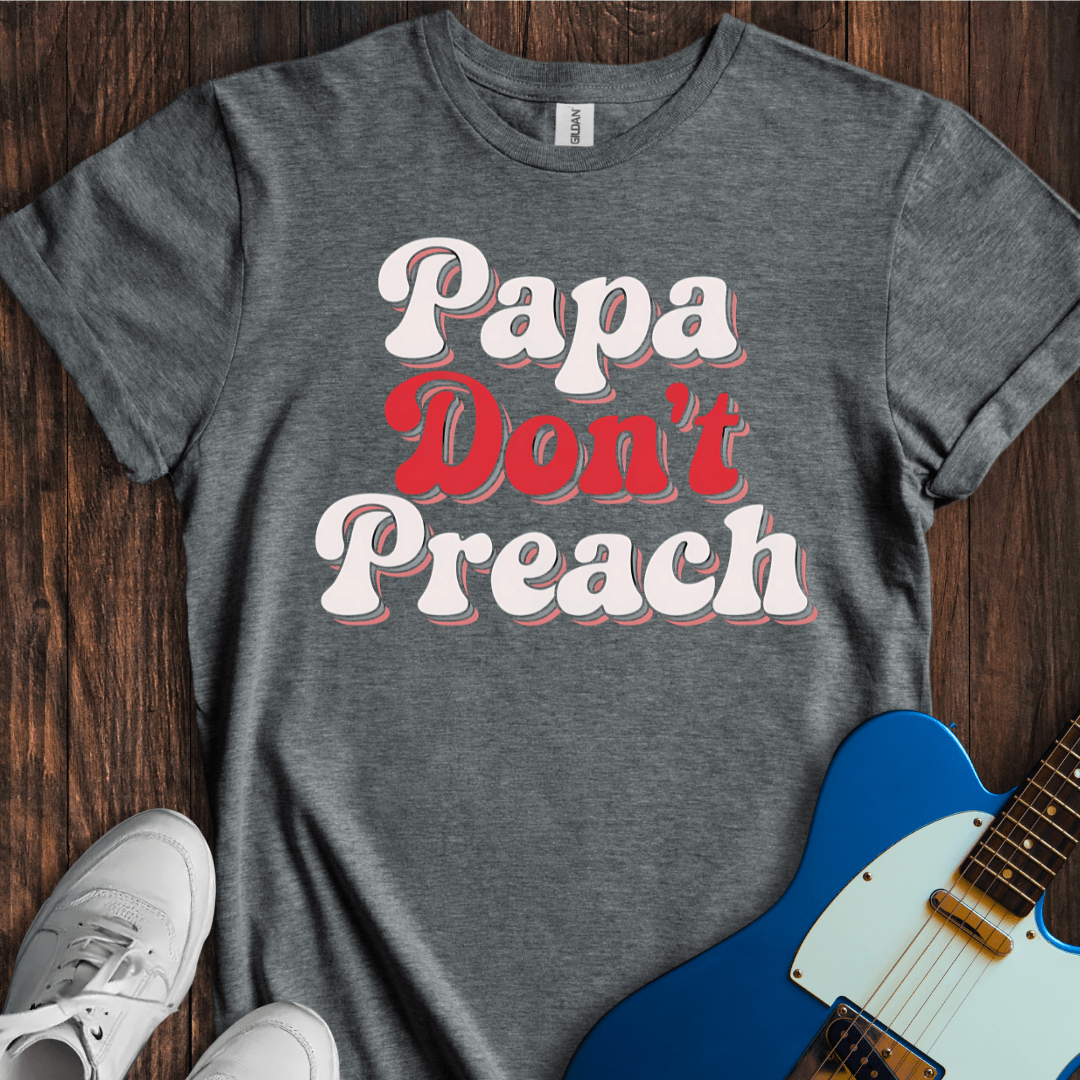 Papa Don't Preach T-Shirt