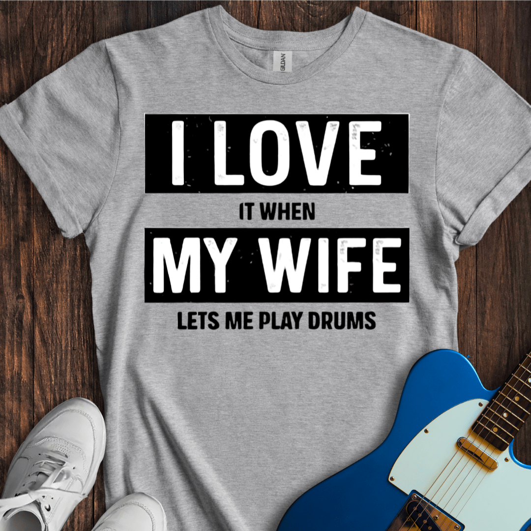 I Love... My Wife... (Drums) T-Shirt