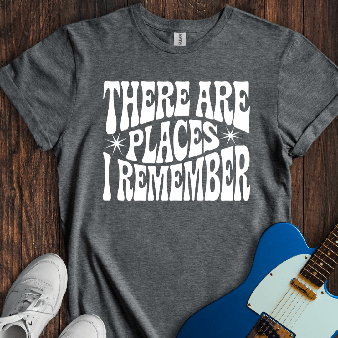 There Are Places I Remember... T-Shirt