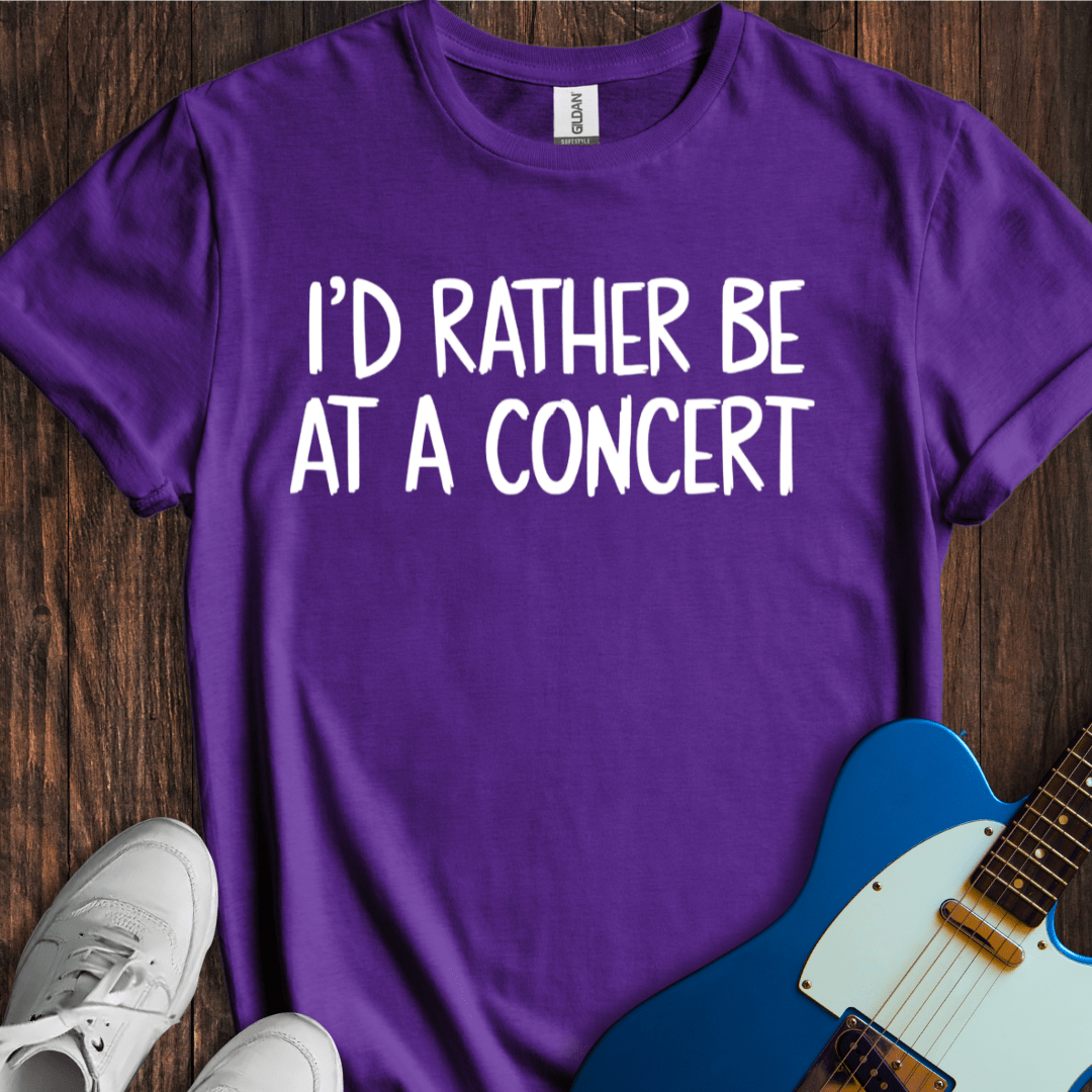 I'd Rather Be At A Concert T-Shirt