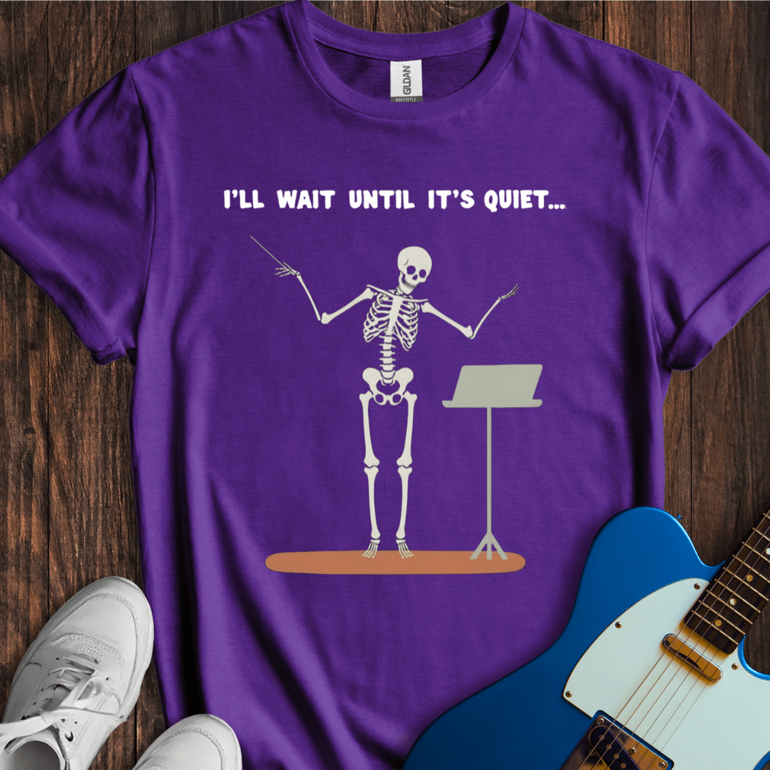 I'll Wait Until It's Quiet... T-Shirt