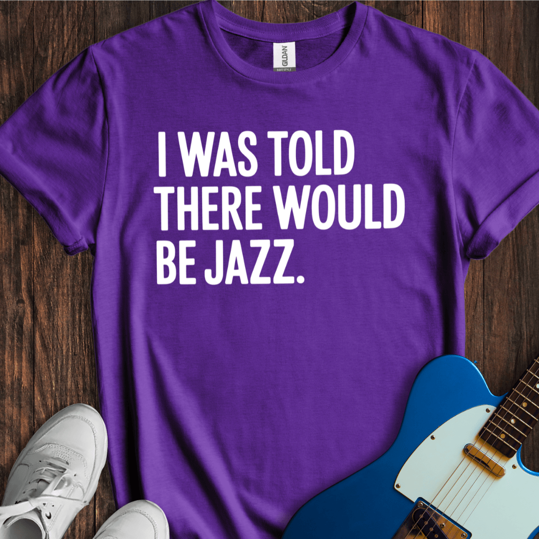 I Was Told There Would Be Jazz T-Shirt