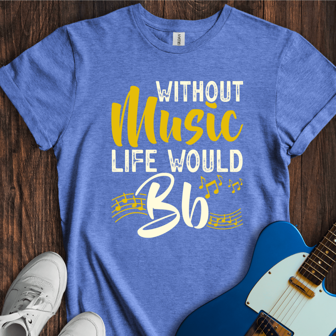 Without Music Life Would B Flat T-Shirt