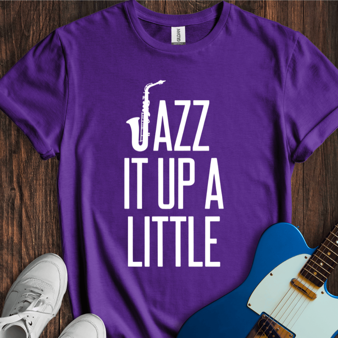 Jazz It Up A Little T-Shirt