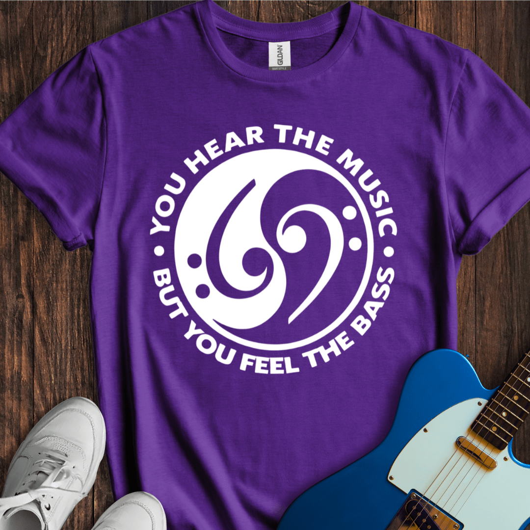 Hear The Music, Feel The Bass T-Shirt