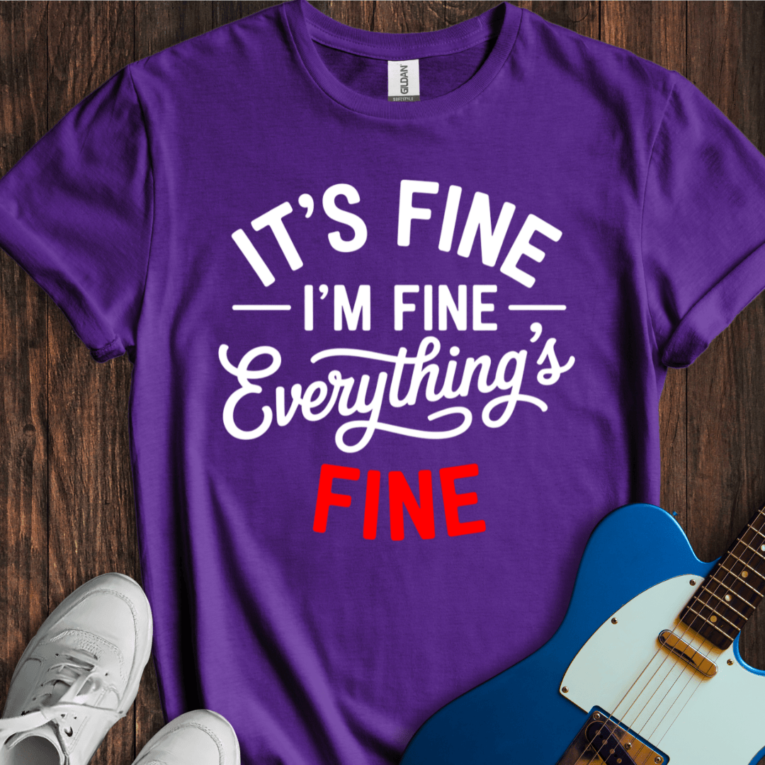 It's Fine... Everything's Fine... T-Shirt