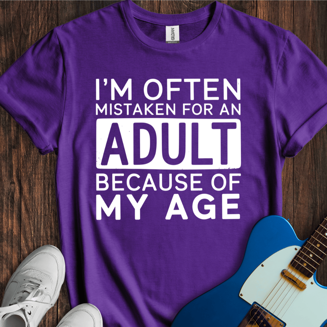 I'm Often Mistaken For An Adult... T-Shirt