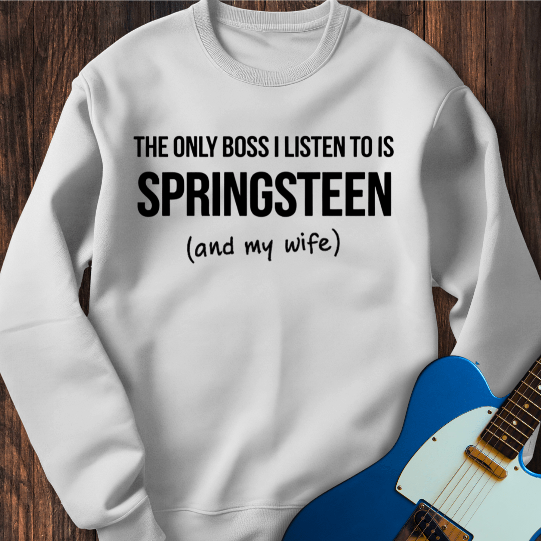 The Only Boss I Listen To... (My Wife) Sweatshirt