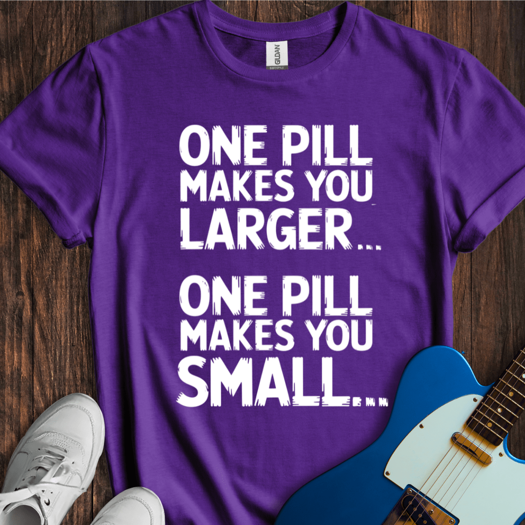 One Pill... T-Shirt