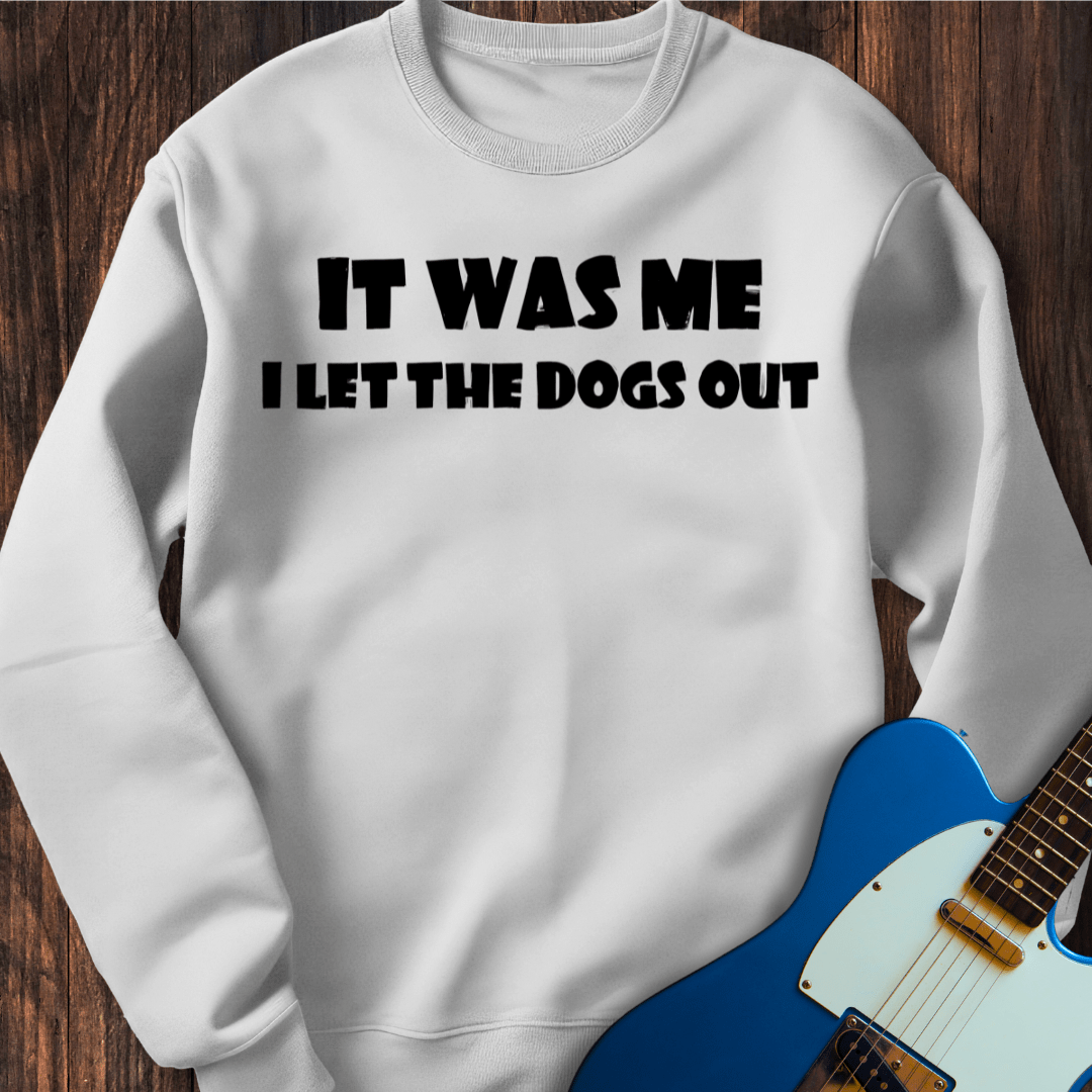 I Let The Dogs Out (I) Sweatshirt