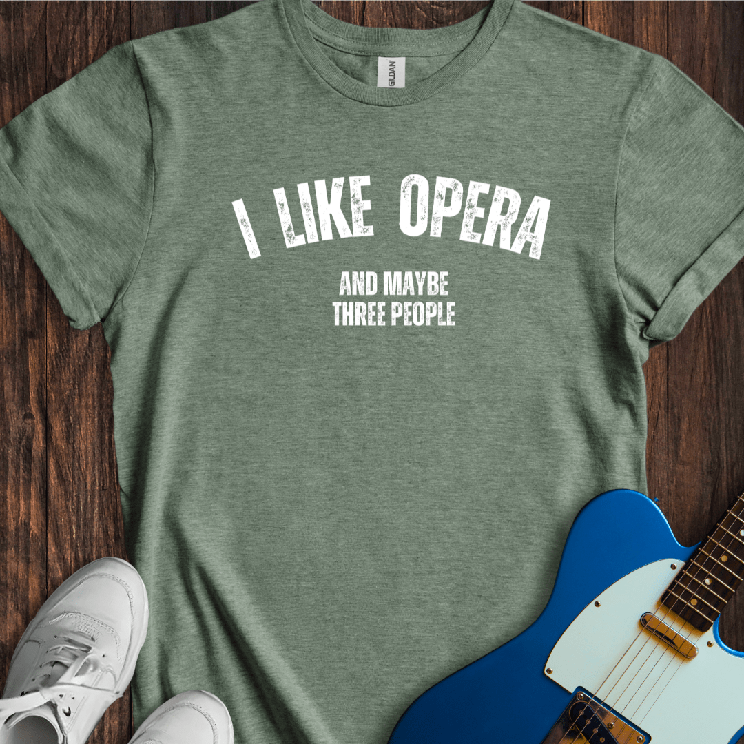 I Like Opera (And Maybe Three People) T-Shirt
