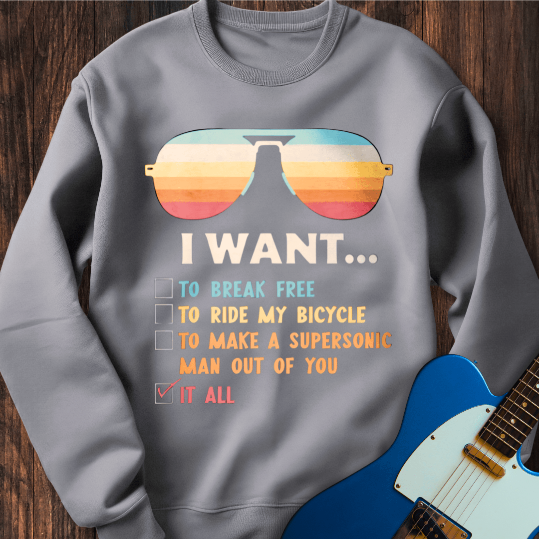 I Want... Sweatshirt
