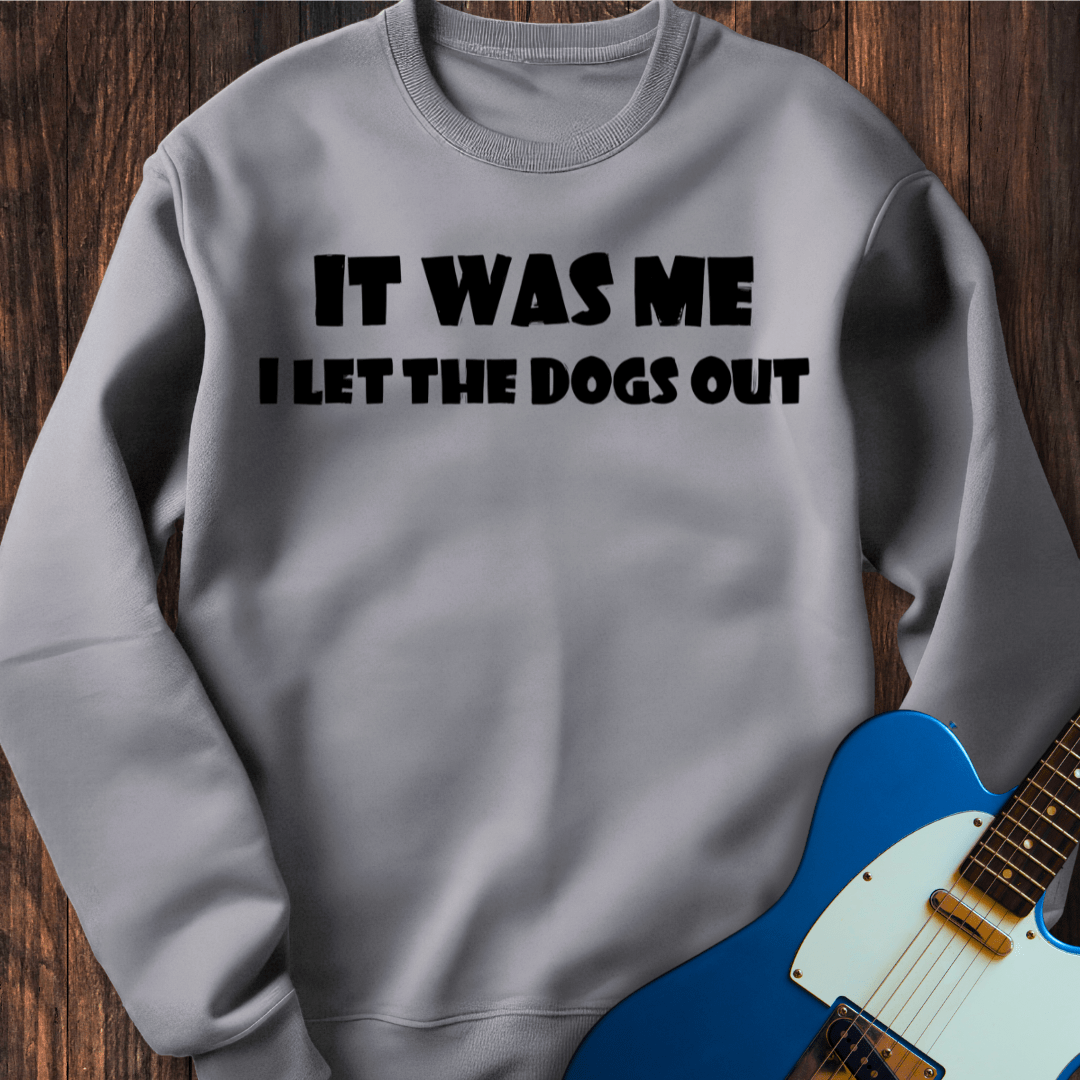 I Let The Dogs Out (I) Sweatshirt