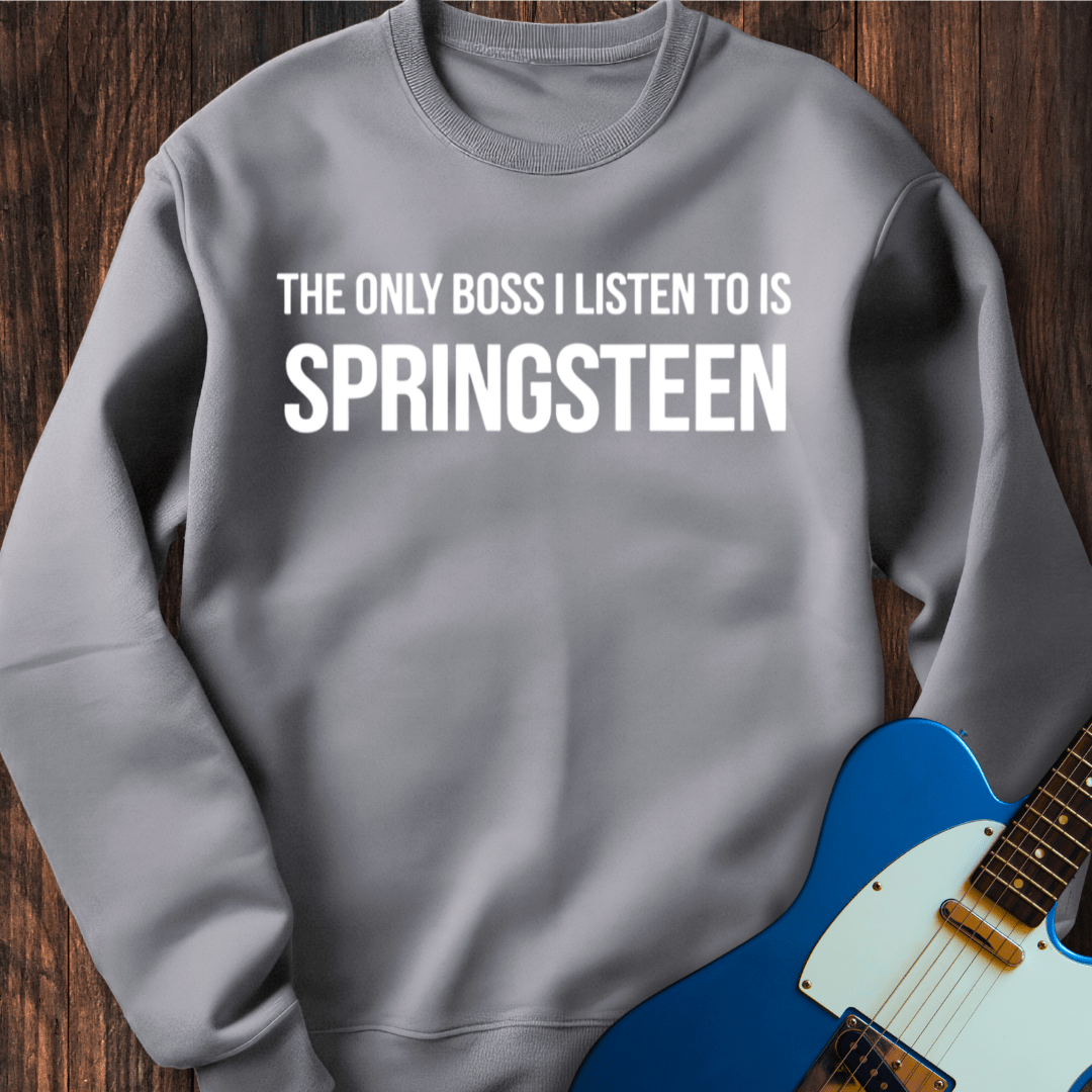 The Only Boss I Listen To... Sweatshirt