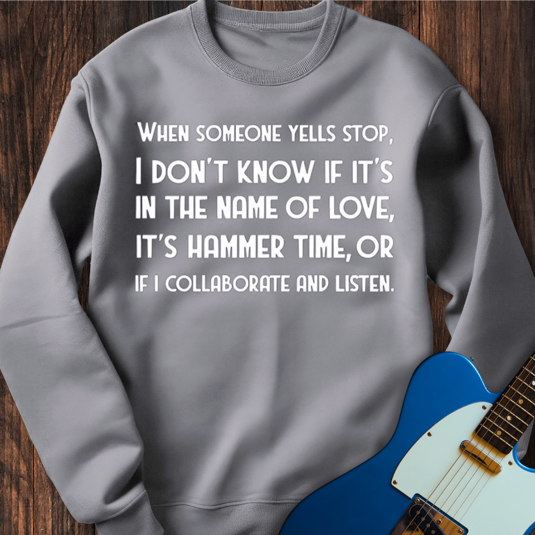 When Someone Yells "Stop"... Sweatshirt