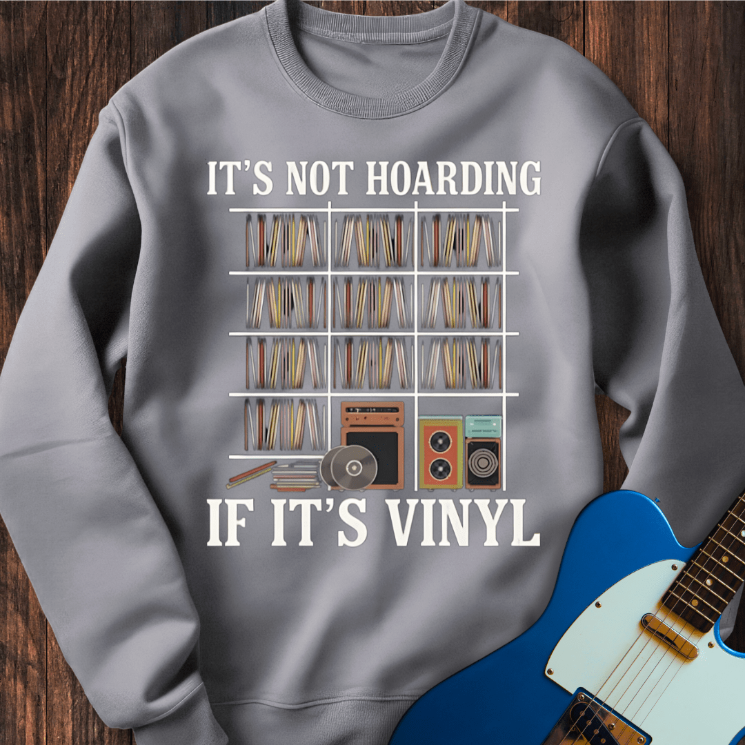 It's Not Hoarding If It's Vinyl Sweatshirt