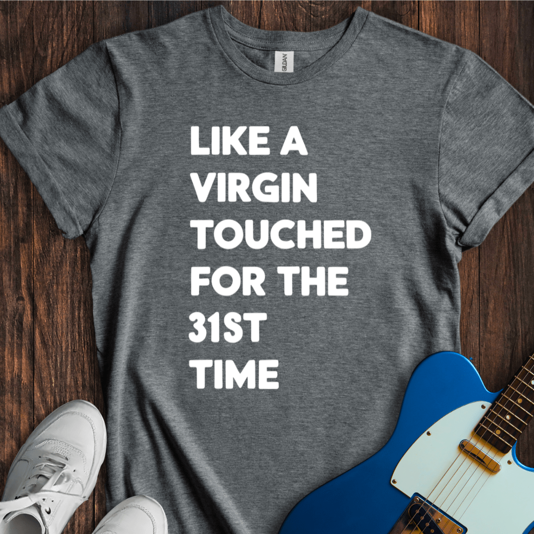 Like A Virgin... T-Shirt