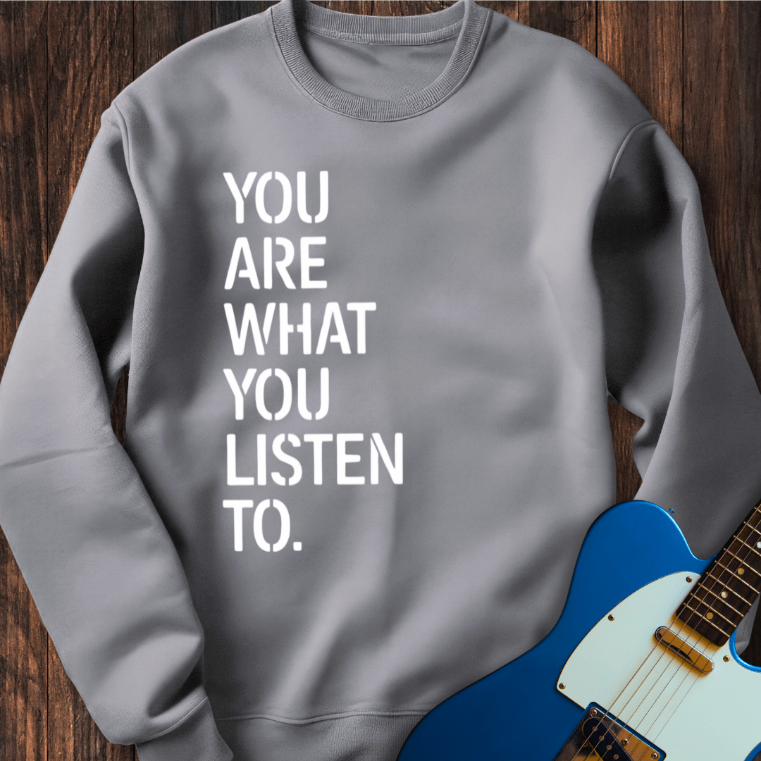 You Are What You Listen To Sweatshirt