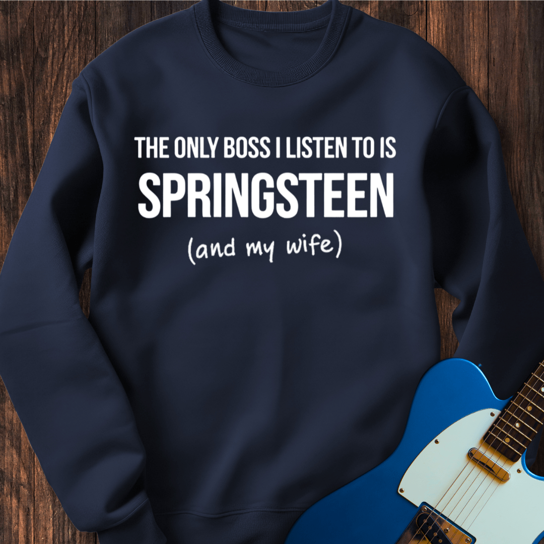 The Only Boss I Listen To... (My Wife) Sweatshirt