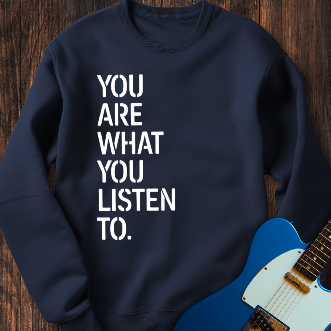 You Are What You Listen To Sweatshirt