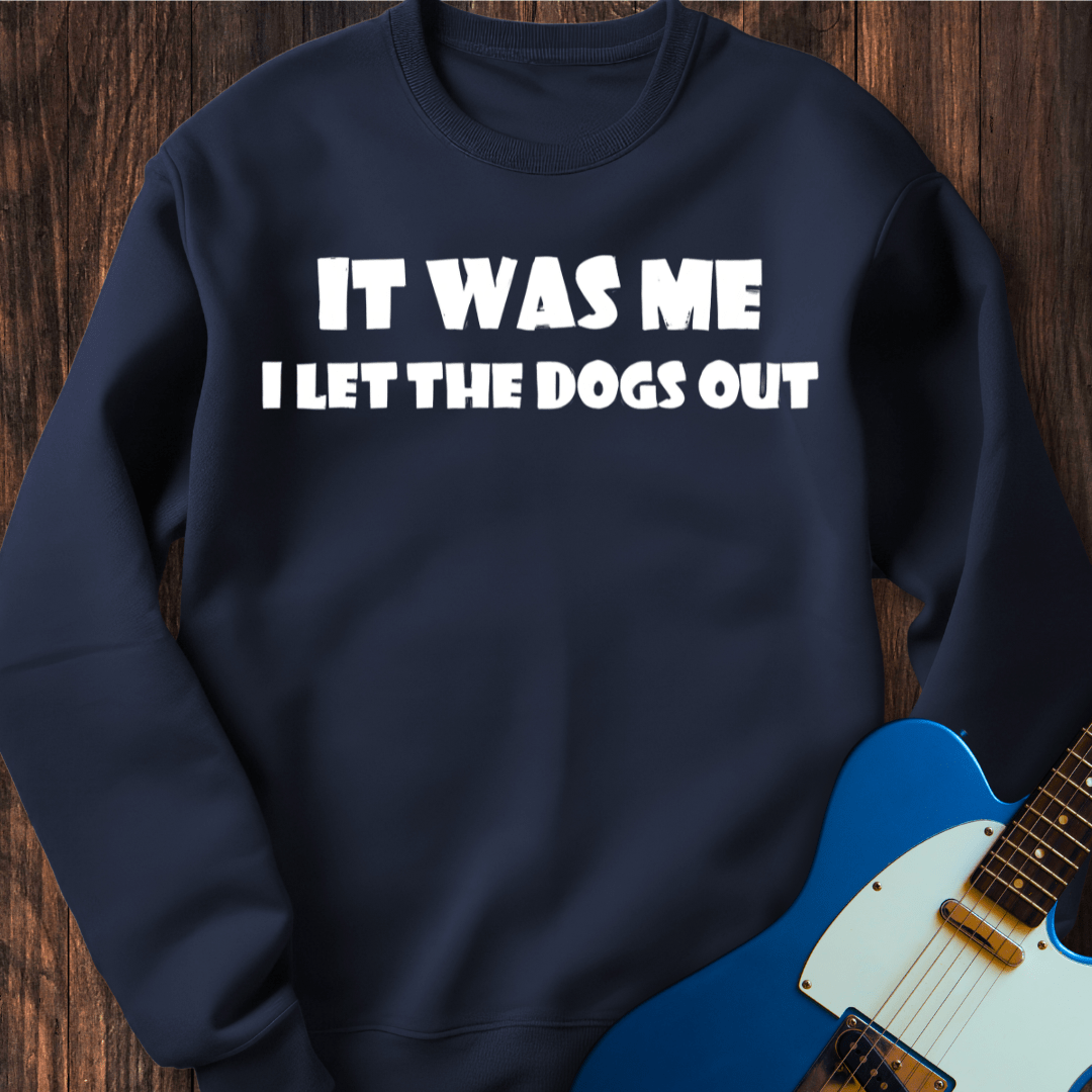 I Let The Dogs Out (I) Sweatshirt