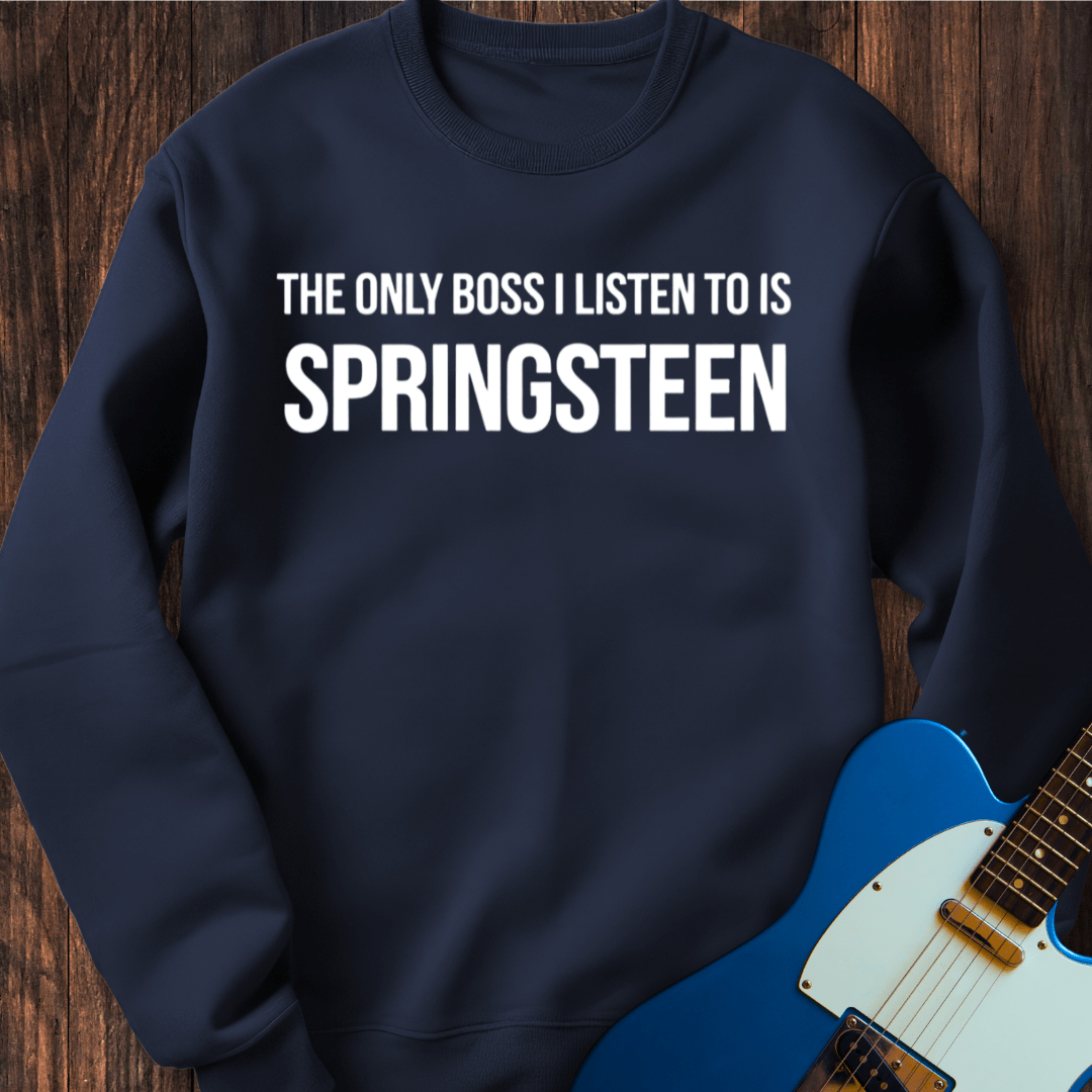 The Only Boss I Listen To... Sweatshirt