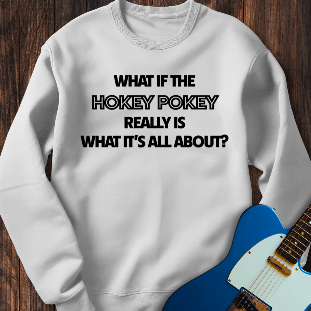 What If The Hokey Pokey...? Sweatshirt