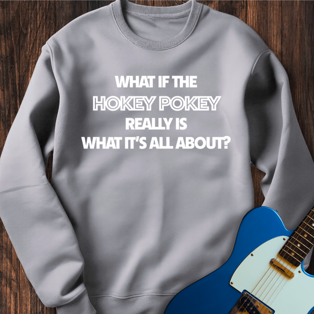 What If The Hokey Pokey...? Sweatshirt
