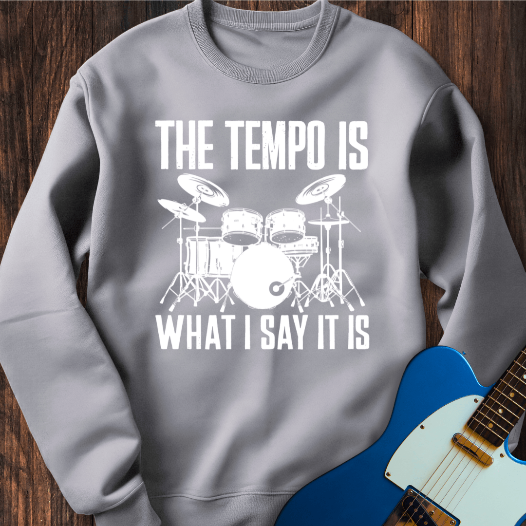 The Tempo Is What I Say It Is Sweatshirt