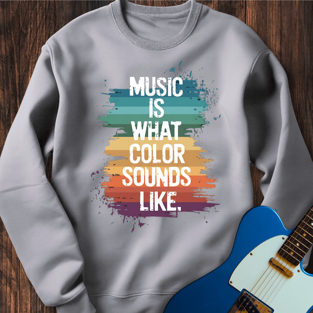 Music Is What Color Sounds Like Sweatshirt