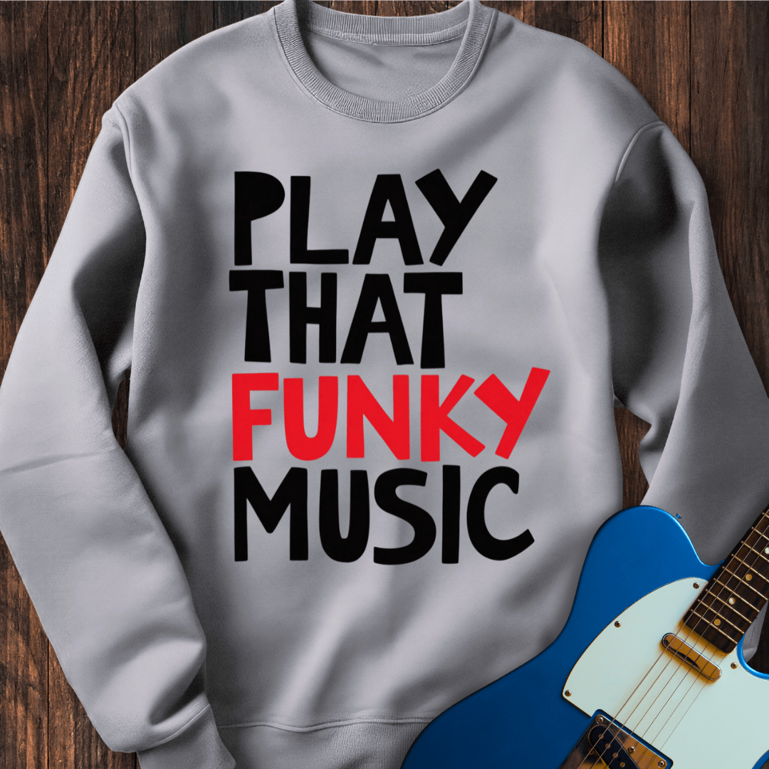 Play That Funky Music (III) Sweatshirt