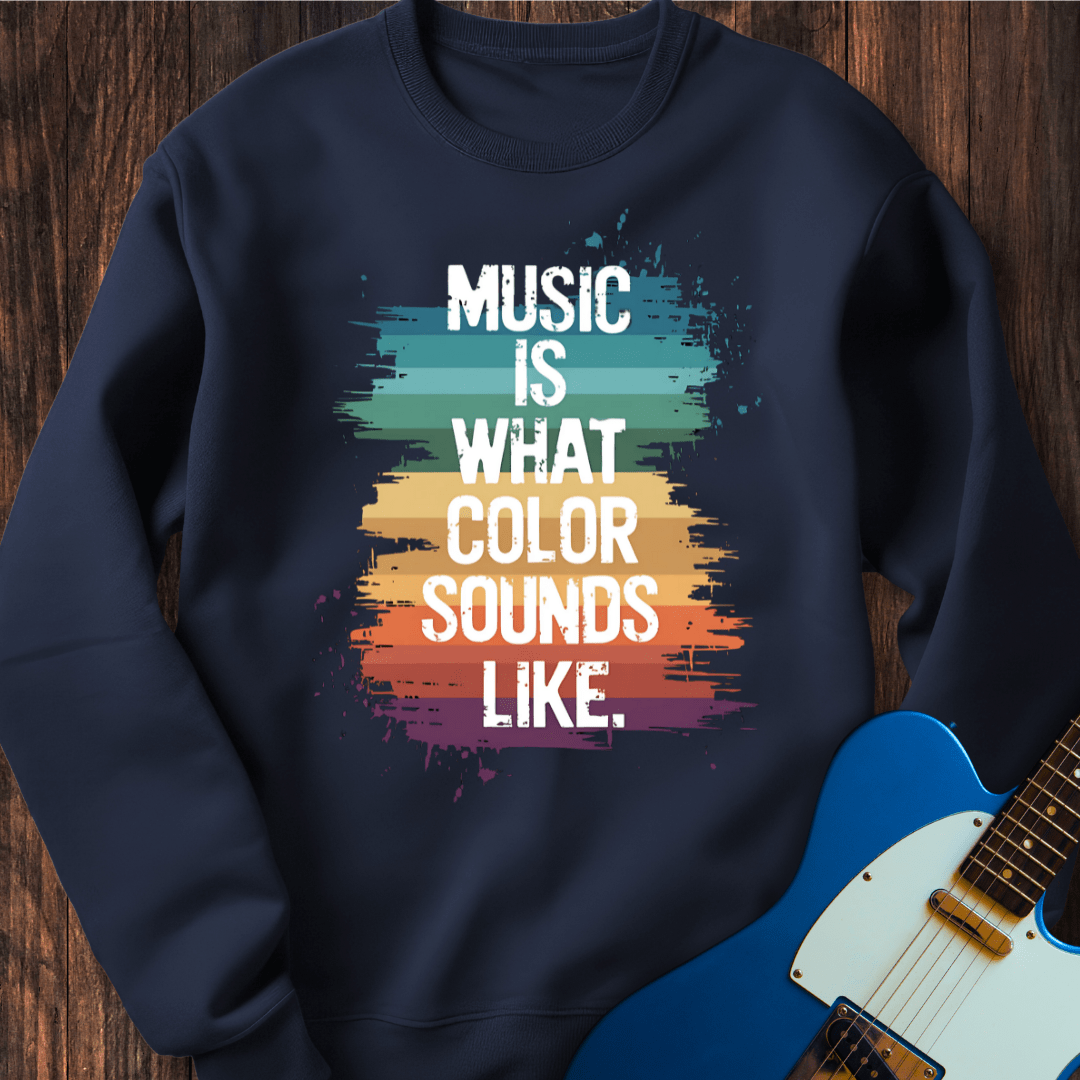 Music Is What Color Sounds Like Sweatshirt