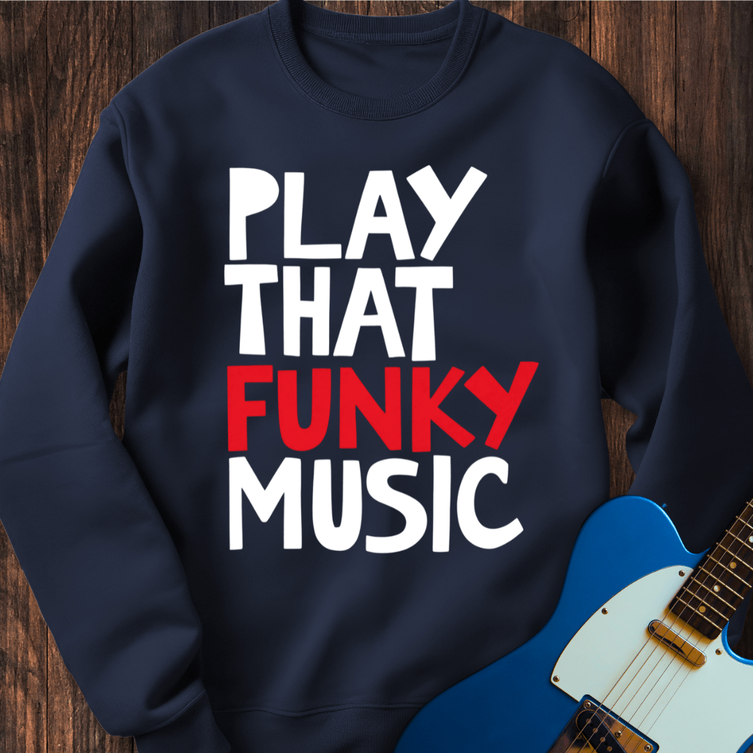 Play That Funky Music (III) Sweatshirt