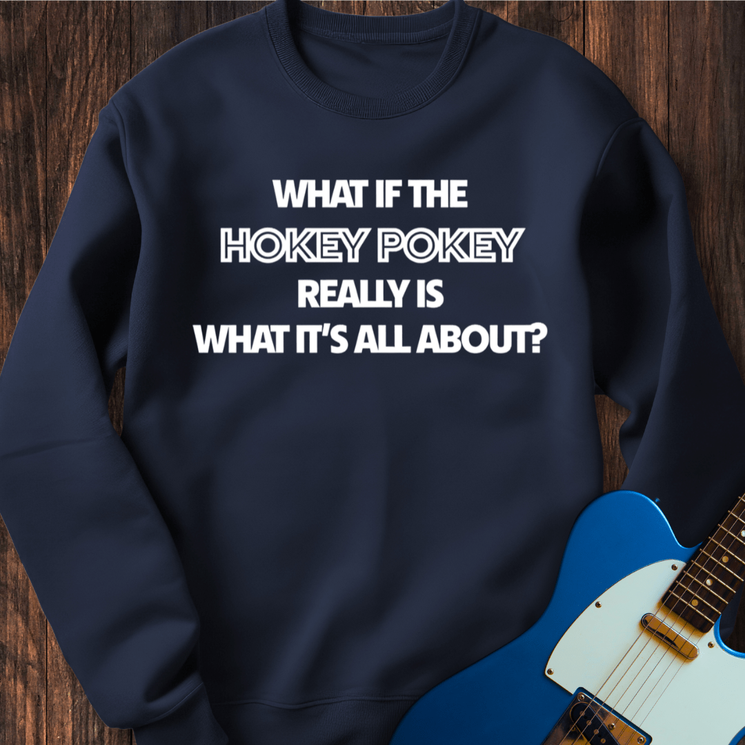 What If The Hokey Pokey...? Sweatshirt
