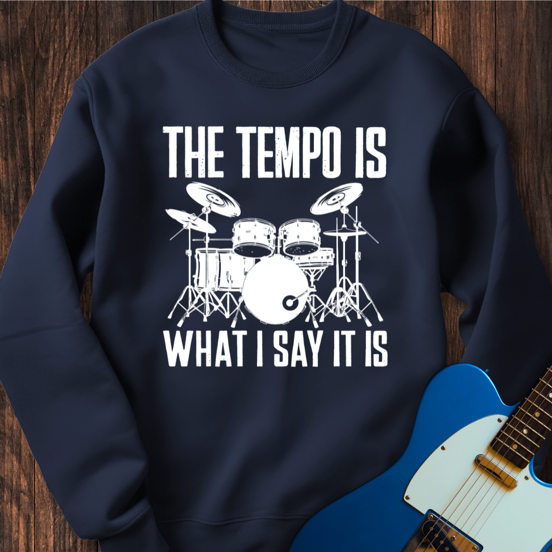 The Tempo Is What I Say It Is Sweatshirt