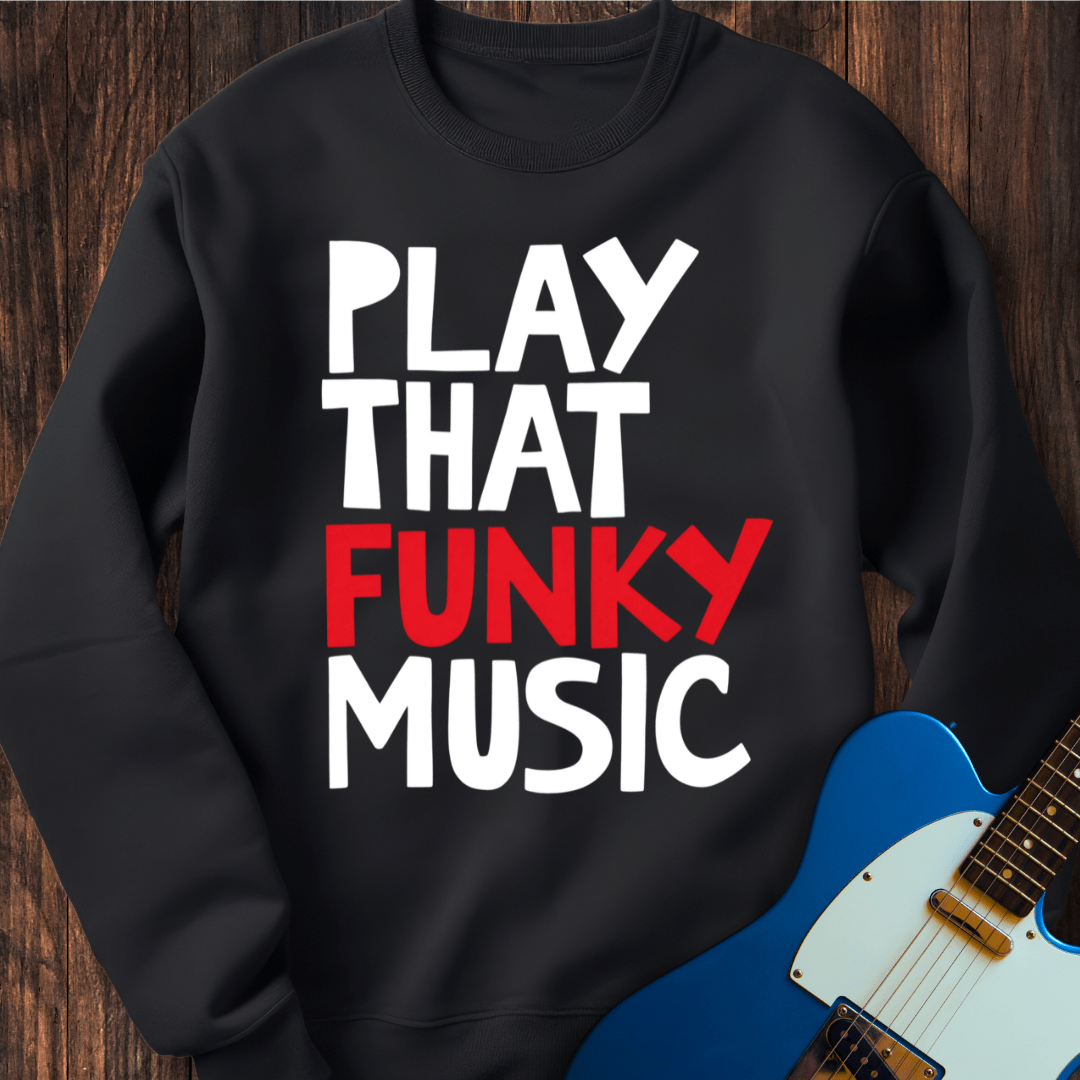 Play That Funky Music (III) Sweatshirt