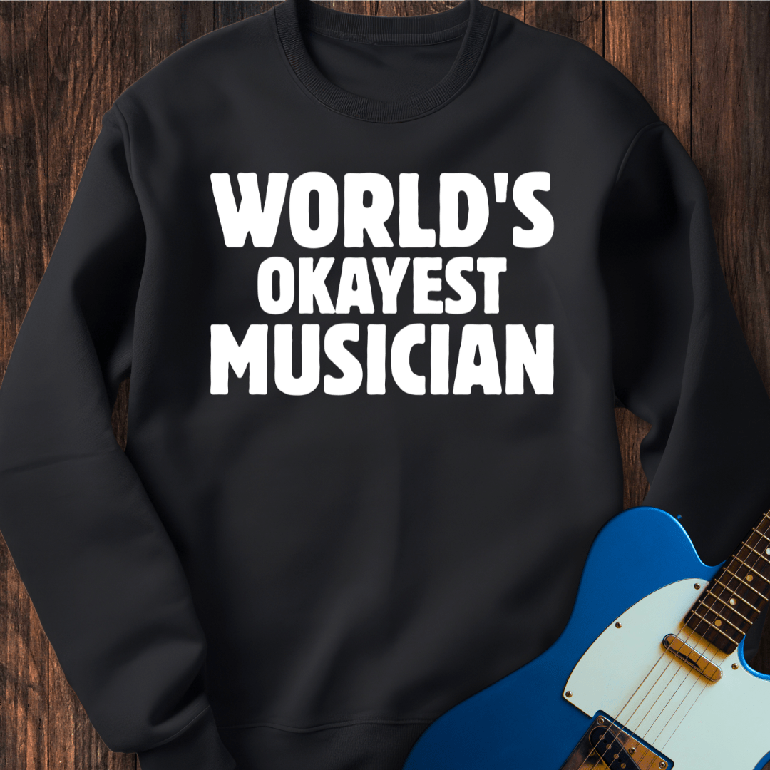 World's Okayest Musician Sweatshirt