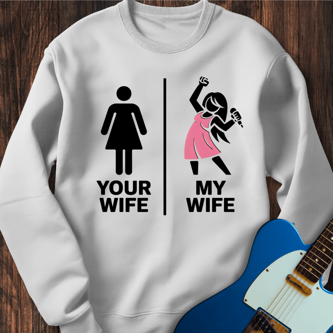 Your Wife vs. My Wife (Singer) Sweatshirt
