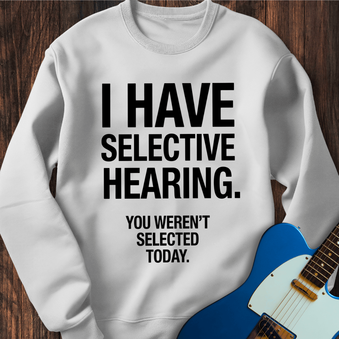 Selective Hearing Sweatshirt