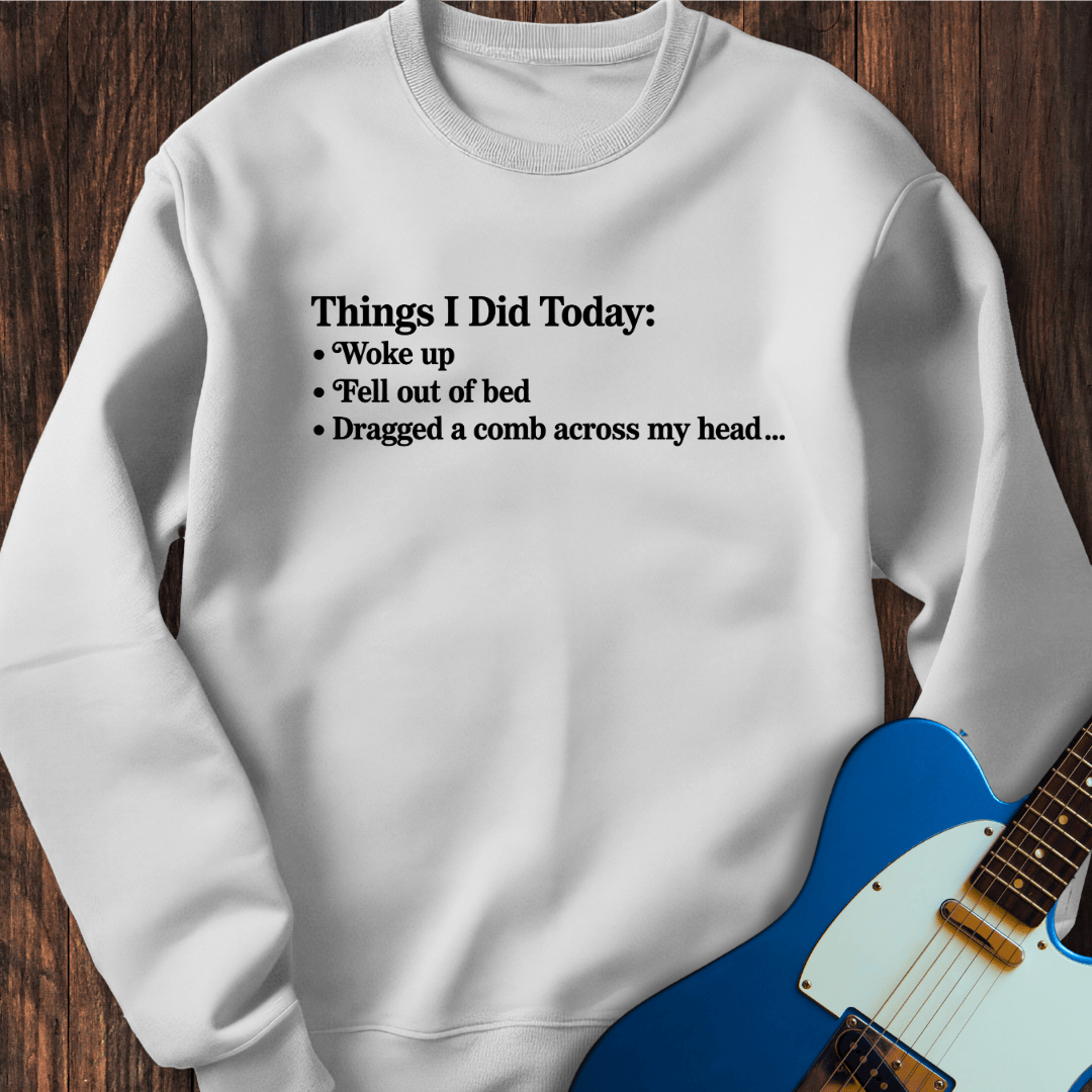 Things I Did Today Sweatshirt