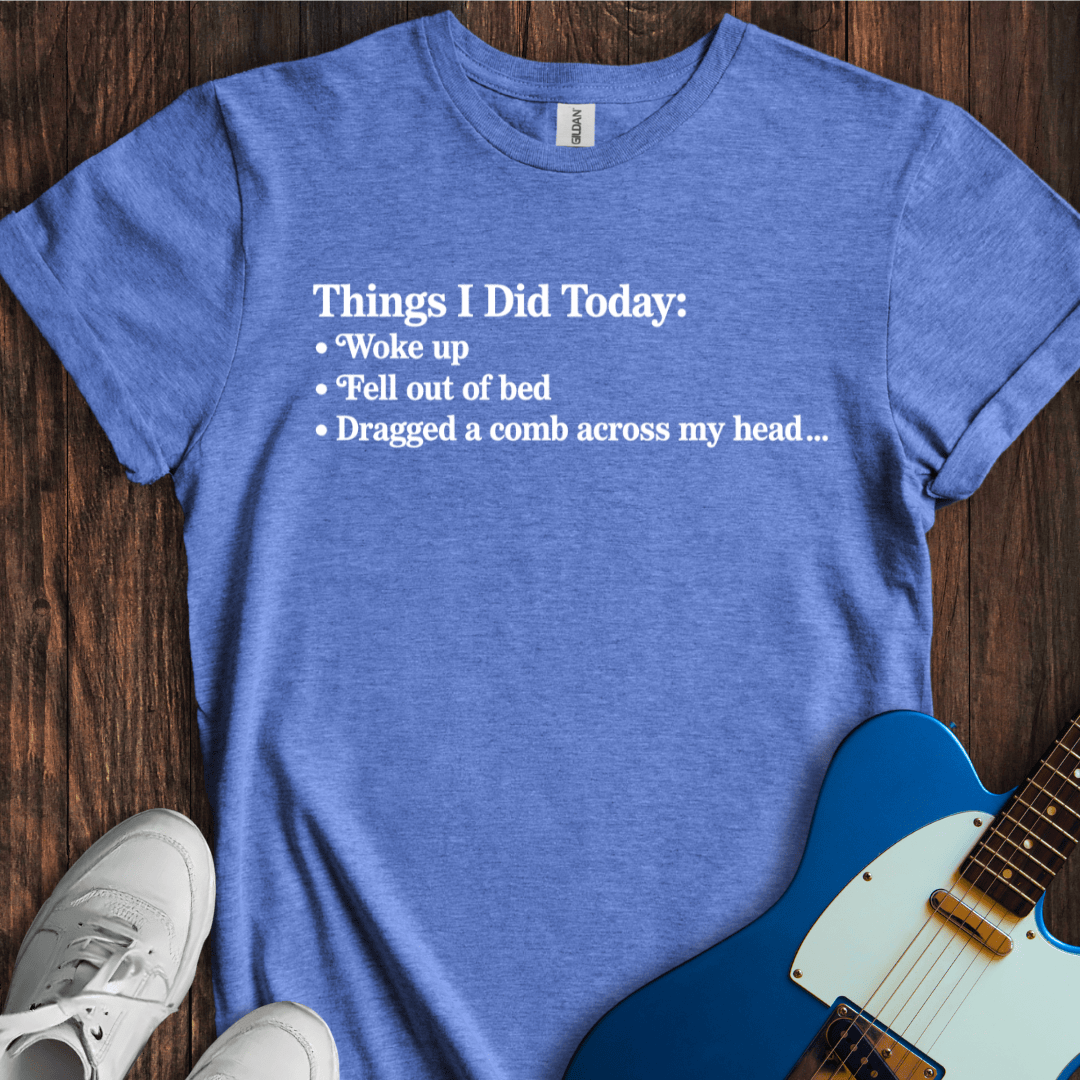 Things I Did Today... T-Shirt