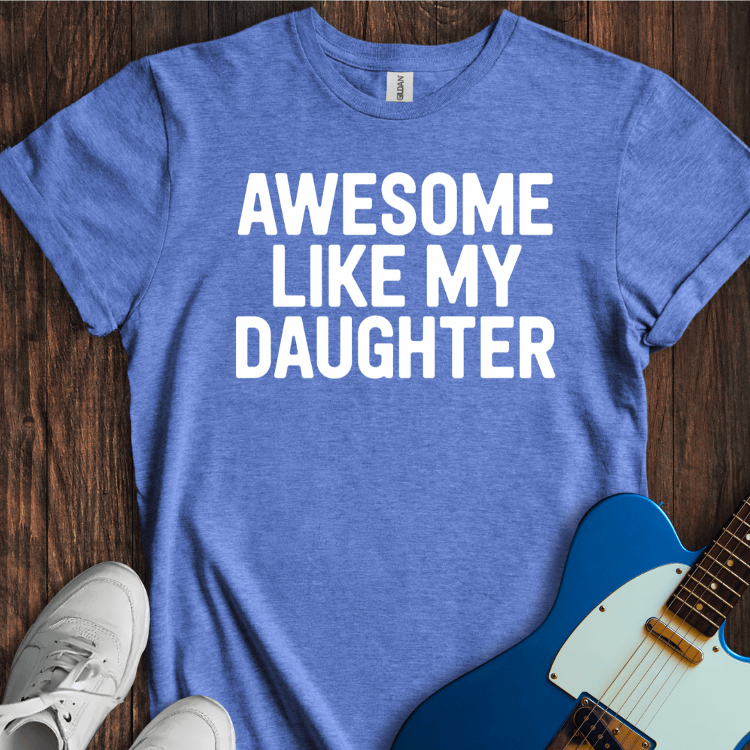 Awesome Like My Daughter T-Shirt
