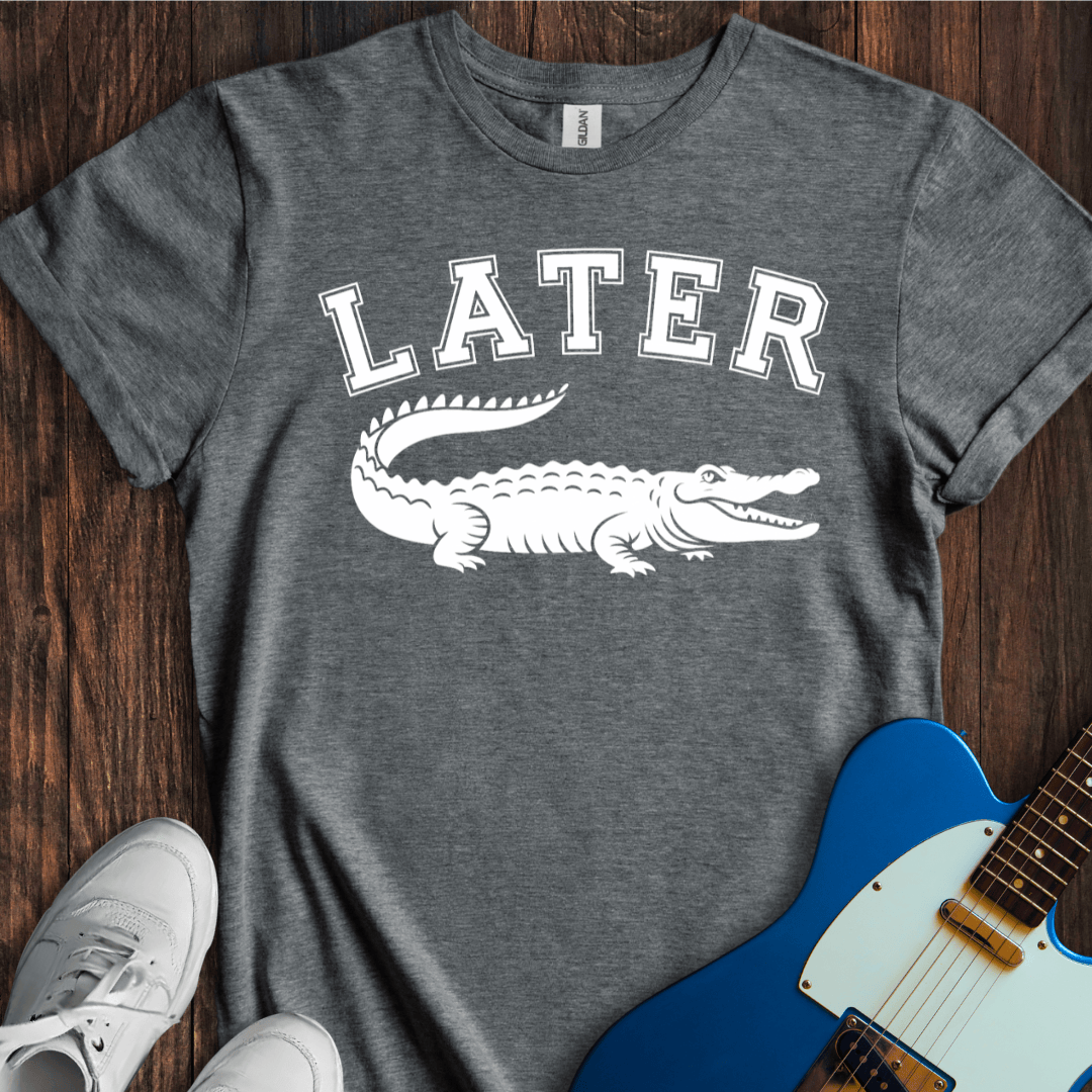 Later Gator T-Shirt