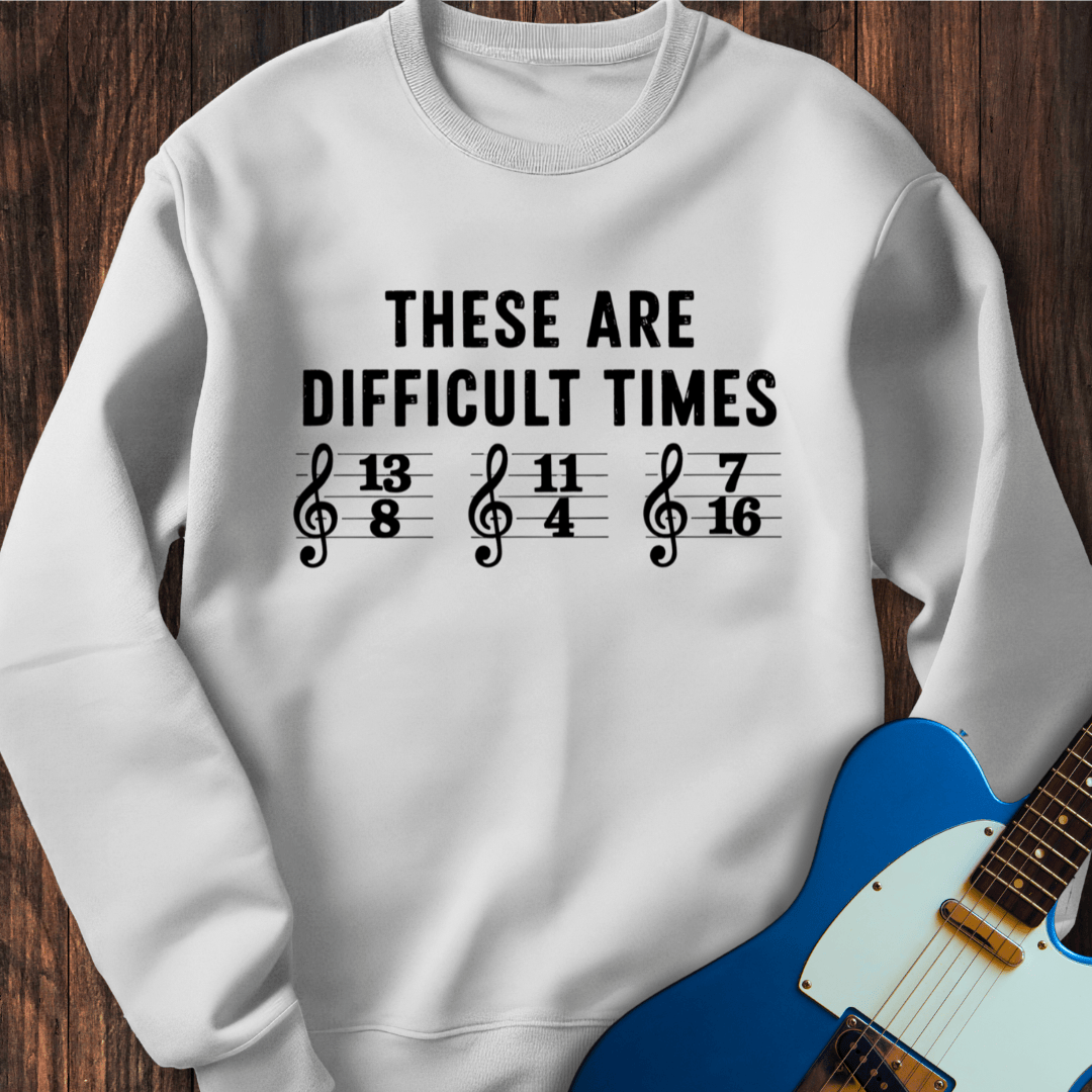 These Are Difficult Times (II) Sweatshirt