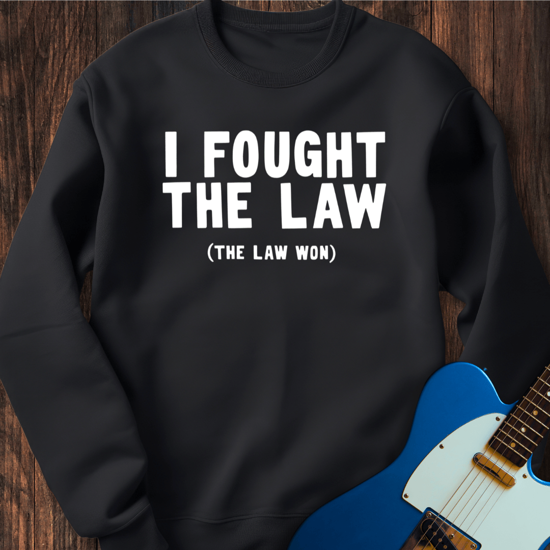 I Fought The Law... Sweatshirt