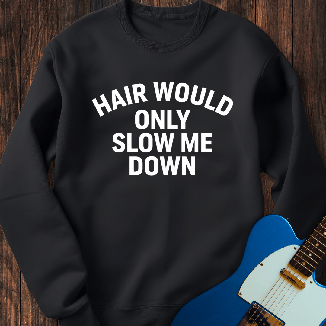 Hair (Slow Me Down) Sweatshirt