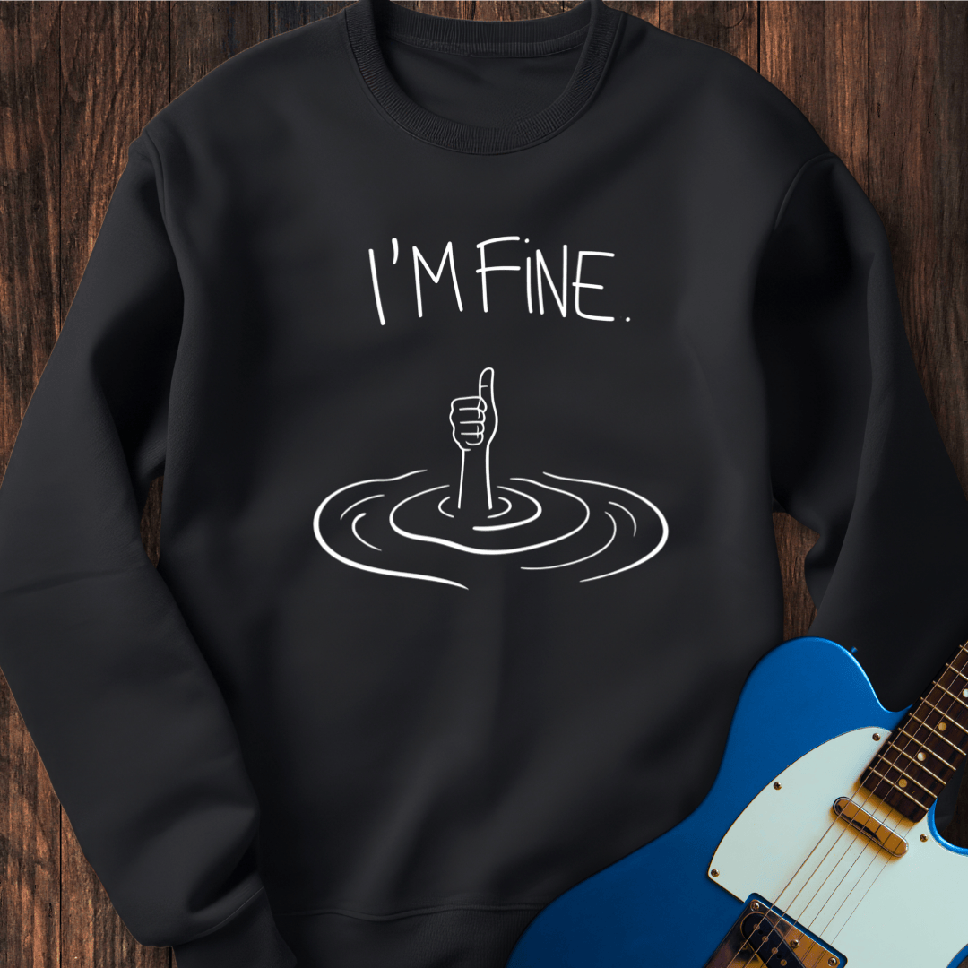 I'm Fine. Sweatshirt