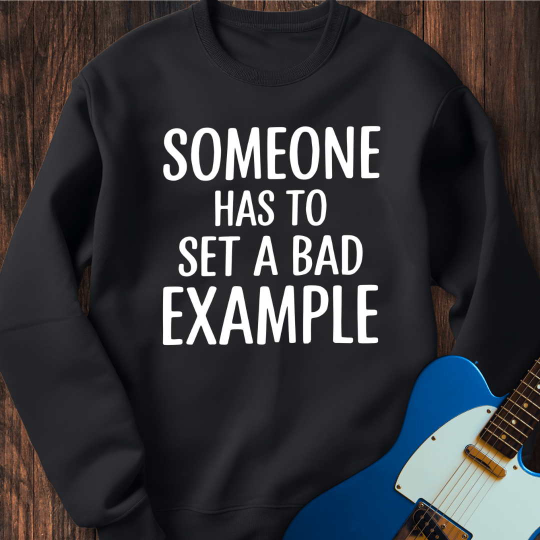 A Bad Example Sweatshirt