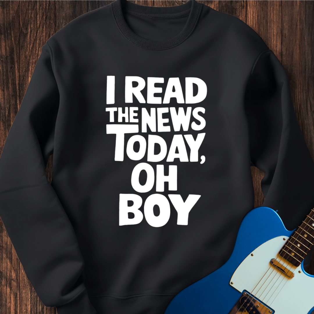 I Read The News Today Sweatshirt